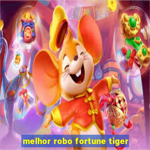 melhor robo fortune tiger